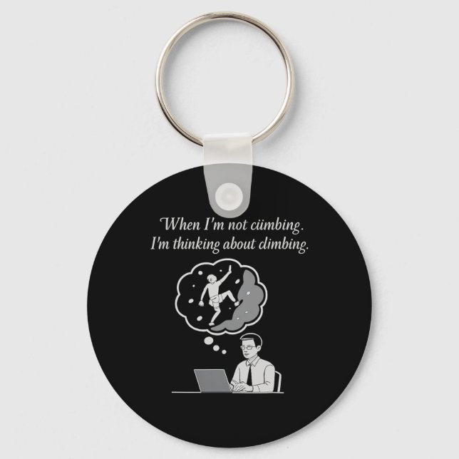 When I'm Not Climbing I'm Thinking About Climbing  Key Ring (Front)