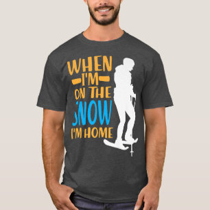 When I'm on The Snow I'm Home Snowshoe Hiking T-Shirt
