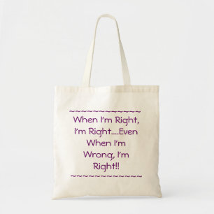 When I'm Right Tote Bag