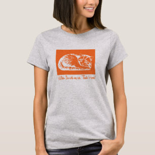When I'm with my cat, that's home T-Shirt