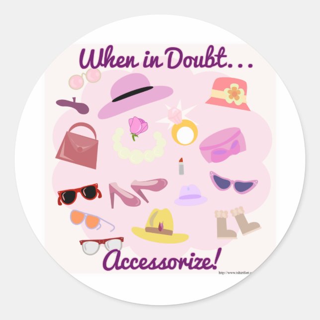 When in doubt accessorise! classic round sticker (Front)