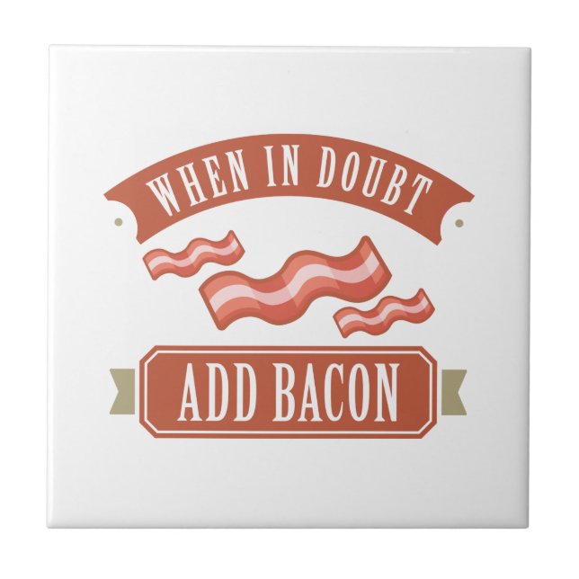 When In Doubt Add Bacon Ceramic Tile (Front)