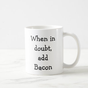 When in doubt, add Bacon Coffee Mug