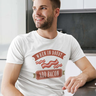 When In Doubt Add Bacon T-Shirt