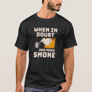When In Doubt Add More Smoke, Beekeeper T-Shirt