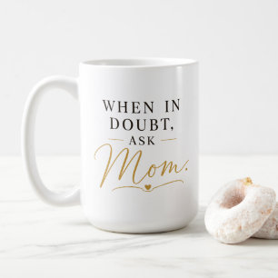 When In Doubt Ask Mum Coffee Mug
