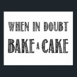 When in Doubt, Bake a Cake Poster in Black<br><div class="desc">When in Doubt,  Bake a Cake Poster in Black</div>