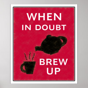 When In Doubt ~ Brew Up Poster