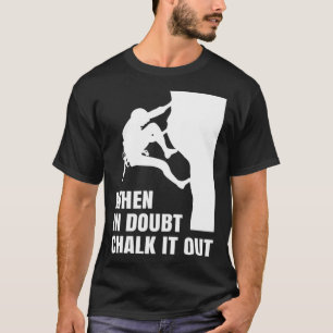 When In Doubt Chalk It Out Climber Sport Climbing T-Shirt