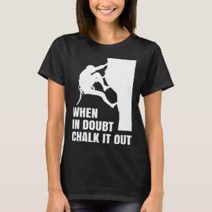 When In Doubt Chalk It Out Climber Sport Climbing T-Shirt