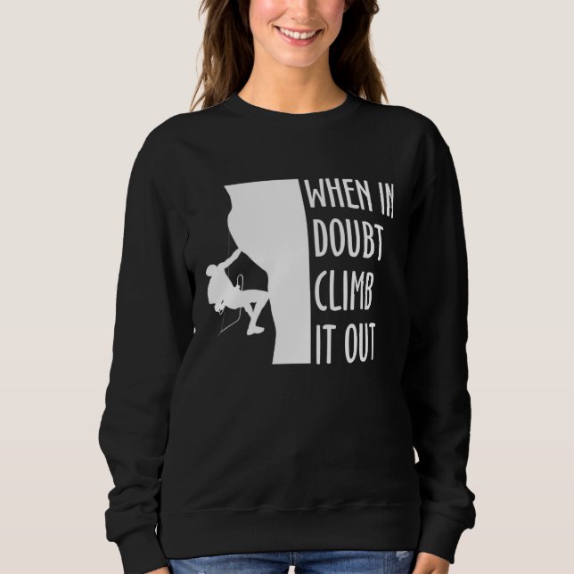 When In Doubt Climb It Out Climber Sport Climbing Sweatshirt (Front)