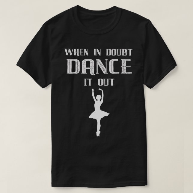 When In Doubt Dance It Out Ballet  T-Shirt (Design Front)