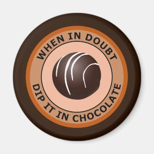 WHEN IN DOUBT DIP IT IN CHOCOLATE MAGNET