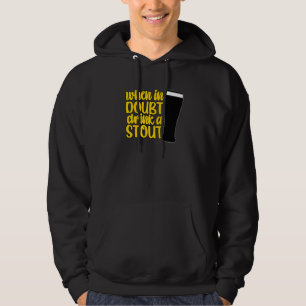 When in Doubt Drink a Stout Beer Drinking Bar IPA Hoodie