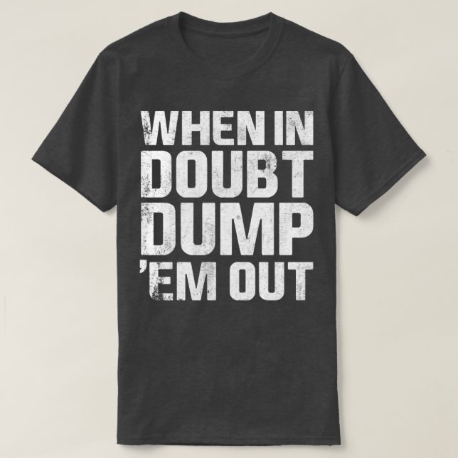 When In Doubt Dump Em Them Out Trucks Mudding Offr T-Shirt (Design Front)