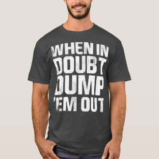 When In Doubt Dump Em Them Out Trucks Mudding Offr T-Shirt
