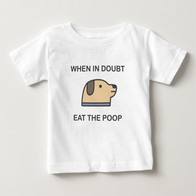 When In Doubt - Eat The Poop Baby T-Shirt (Front)