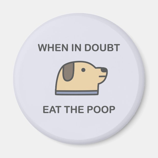 When In Doubt - Eat The Poop Magnet (Front)