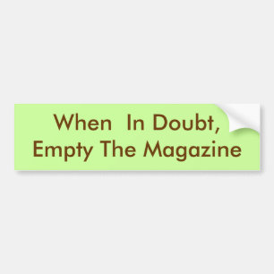 When In Doubt, Empty The Magazine Bumper Sticker
