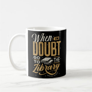 When In Doubt Go To The Library Coffee Mug