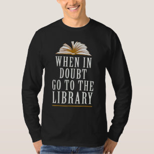 When In Doubt Go To The Library For Readers 1 T-Shirt