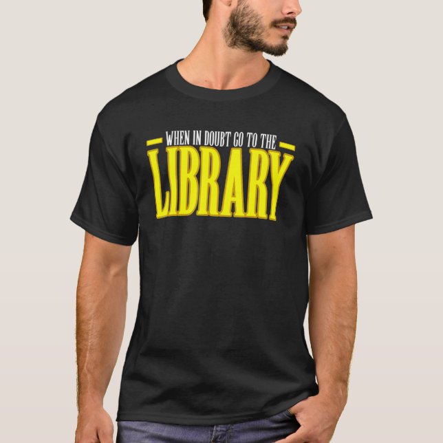 When In Doubt Go To The Library T-Shirt (Front)