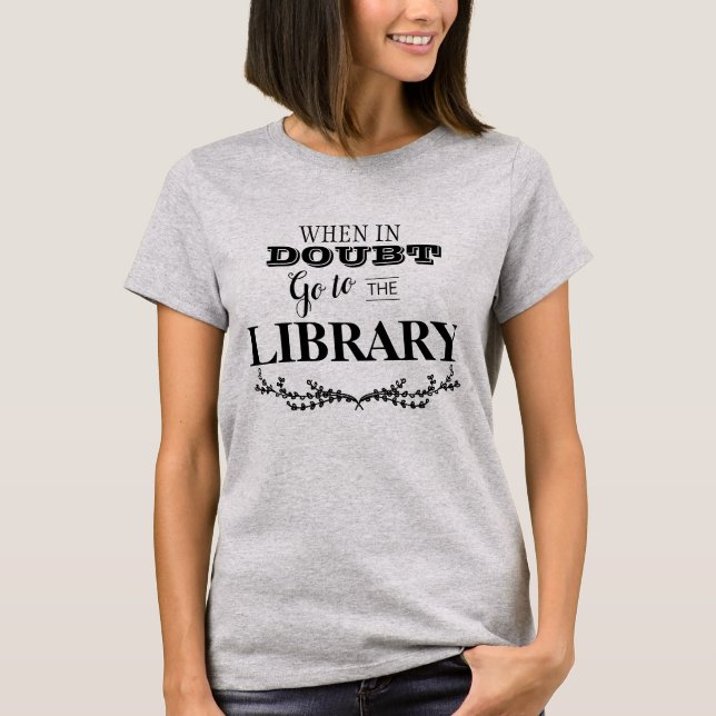 When in doubt go to the Library T-Shirt (Front)
