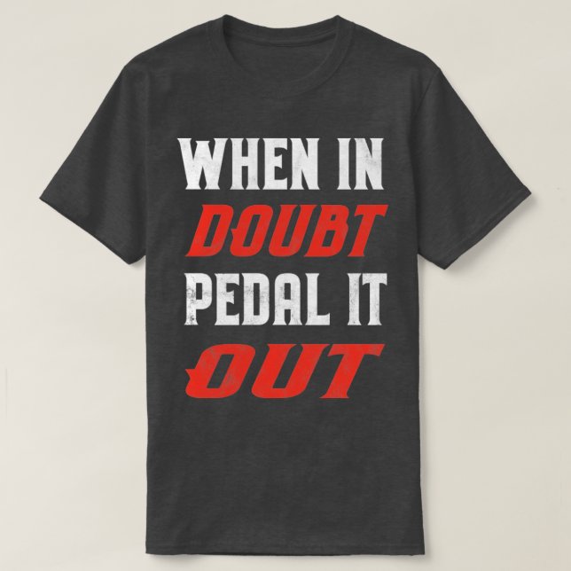 When In Doubt Pedal It Out T-Shirt (Design Front)