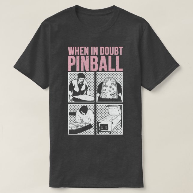 When In Doubt Pinball 1 T-Shirt (Design Front)