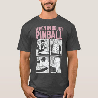 When In Doubt Pinball 1 T-Shirt