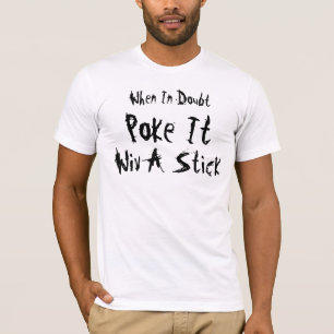 When In Doubt ~ Poke it Wiv A Stick T-Shirt