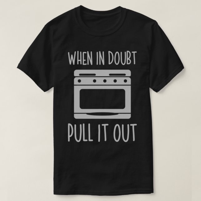 When In Doubt Pull It Out Funny Baking T-Shirt (Design Front)