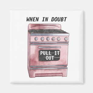 When in Doubt Pull It Out Funny Kitchen Magnet