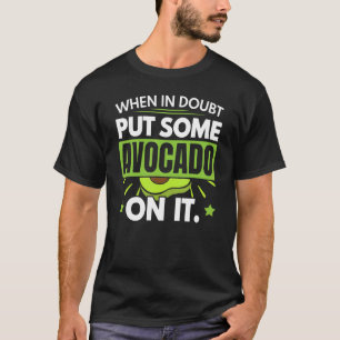 When In Doubt Put Some Avocado On It Guac Guacamol T-Shirt