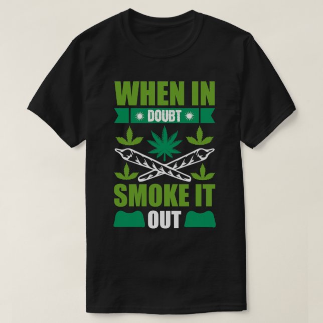 When In Doubt Smoke It Out T-Shirt (Design Front)