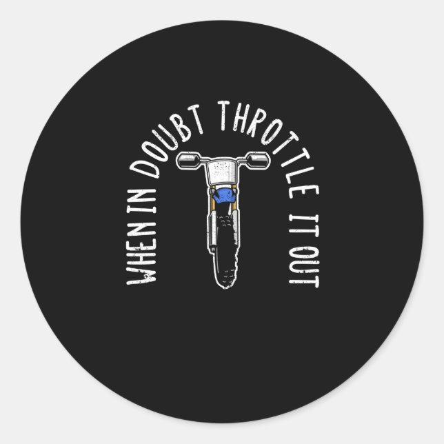 When in doubt, step on the gas - Dirt Bike Moto Classic Round Sticker (Front)