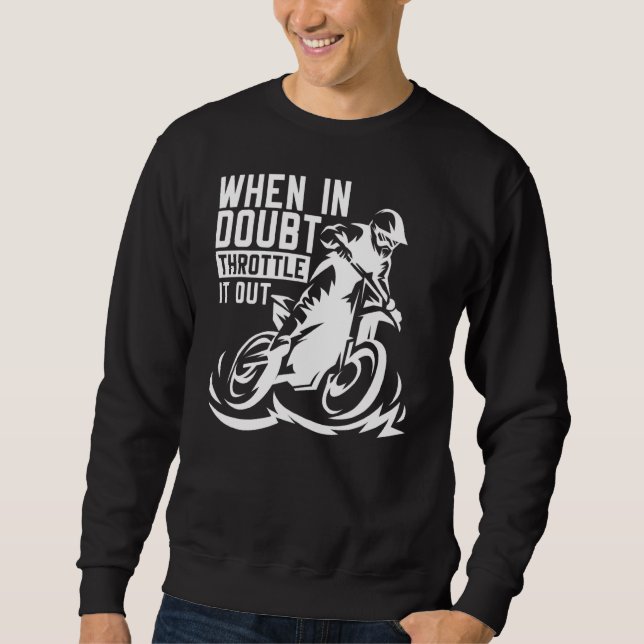 When In Doubt Throttle It Out  Dirtbikes Motocross Sweatshirt (Front)