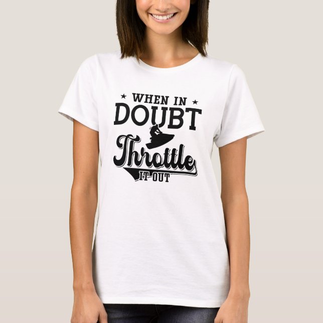 When In Doubt Throttle It Out Jet Skiing Jet Ski T-Shirt (Front)