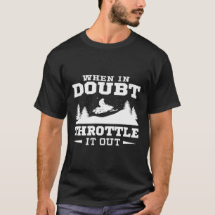 When In Doubt Throttle It Out Snowmobile Hoodie T-Shirt