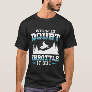 When In Doubt Throttle It Snowmobile T-Shirt