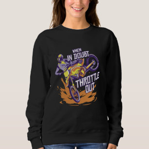 When In Doubt Throttle Out Enduro Motocross Sweatshirt