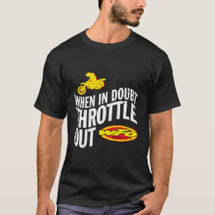 When In Doubt Throttle Out Motocross Racer Dirt Bi T-Shirt