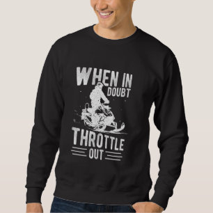 WHEN IN DOUBT THROTTLE OUT Snowmobile Action Sweatshirt