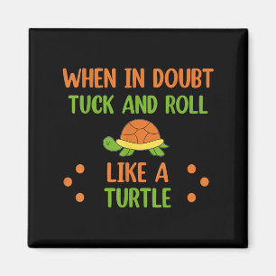When In Doubt Tuck And Roll Like A Turtle Motivati Magnet