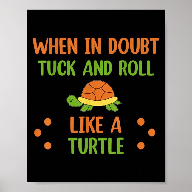 When In Doubt Tuck And Roll Like A Turtle Motivati Poster (Front)