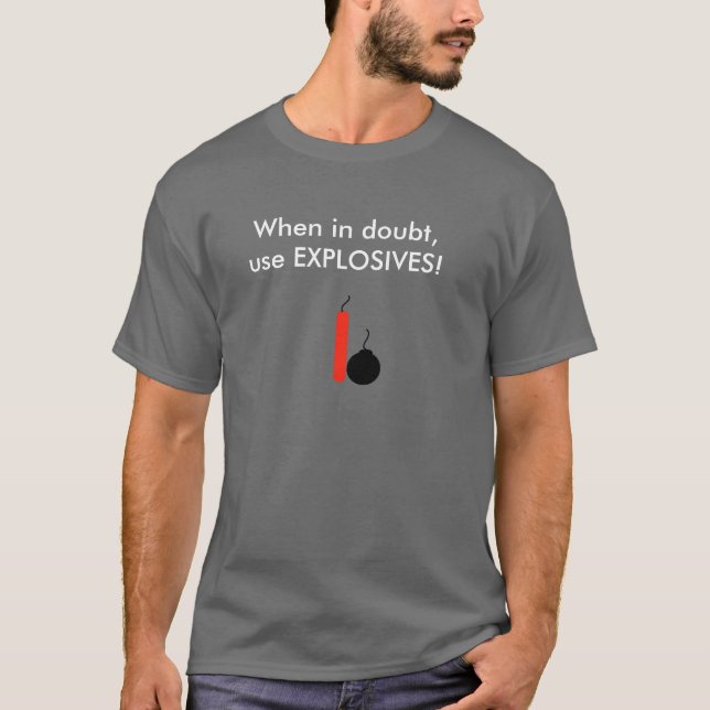 When in doubt, use EXPLOSIVES! T-Shirt (Front)
