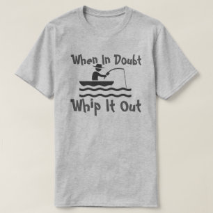 when in doubt whip it out T-Shirt