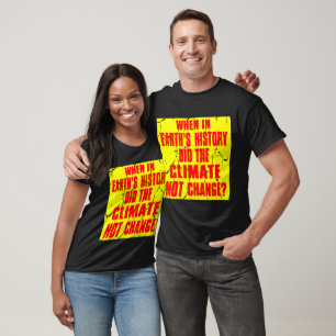 When In Earths History Did The Climate Not Change T-Shirt