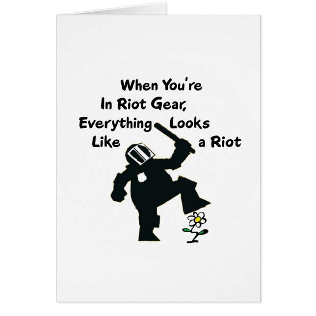 When In Riot Gear Everything Looks Like a Riot (Front)