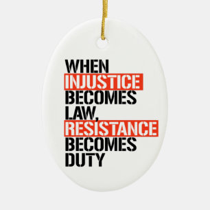 When injustice becomes law ceramic ornament